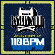 Rankin Audio Adventures at 110bpm