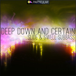 Deep Down And Certain - Slide & Swell Subbass