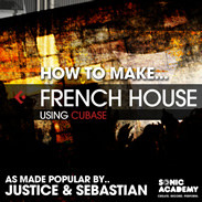 Sonic Academy How To Make French Electro House Using Cubase