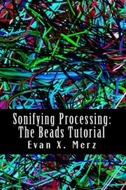 Evan X. Mertz Sonifying Processing: The Beads Tutorial