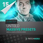 Patchworx 15: Untold Dubstep Massive Presets