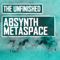 The Unfinished Absynth Metaspace