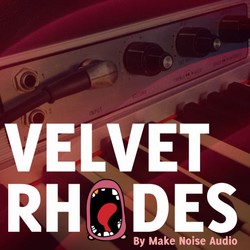 Make Noise Audio Velvet Rhodes