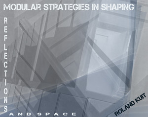 Roland Kuit Modular strategies in shaping reflections and space