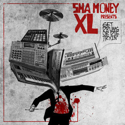 Sha Money XL Get Drums Or Die Trying