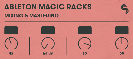 Ableton Magic Racks: Mixing & Mastering