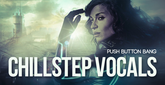 Push Button Bang Chillstep Vocals