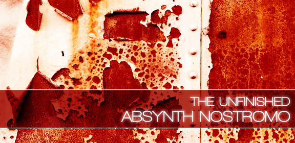 The Unfinished Absynth Nostromo