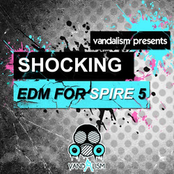 Vandalism Shocking EDM for Spire 5