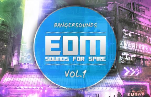 Banger Music EDM Sounds Vol.1 for Spire
