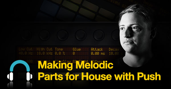 Making Melodic Parts for House with Push