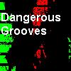 Dangerous Grooves