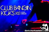 GotchaNoddin.com Club Bangin Kicks Vol. 1