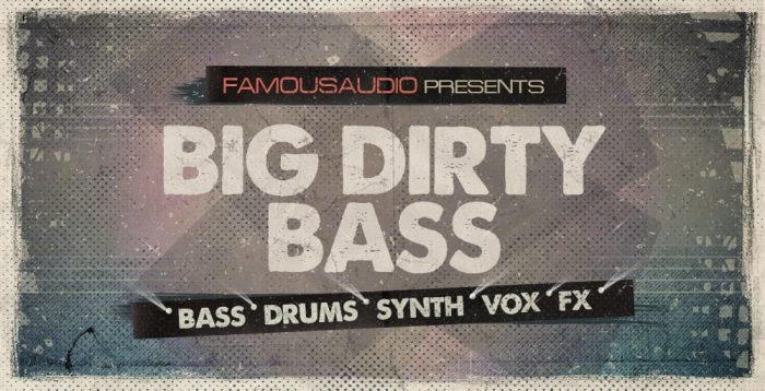 Famous Audio Big Dirty Bass