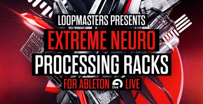 Loopmasters Extreme Neuro Processing Racks for Ableton Live