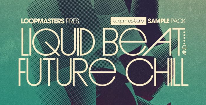 Loopmasters Liquid Beat & Future Chill