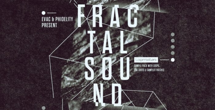 Loopmasters Evac & Phidelity Fractal Sound