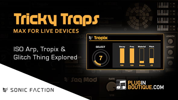 Plugin Boutique Tricky Traps ISO Arp, Tropix & Glitch Thing explored