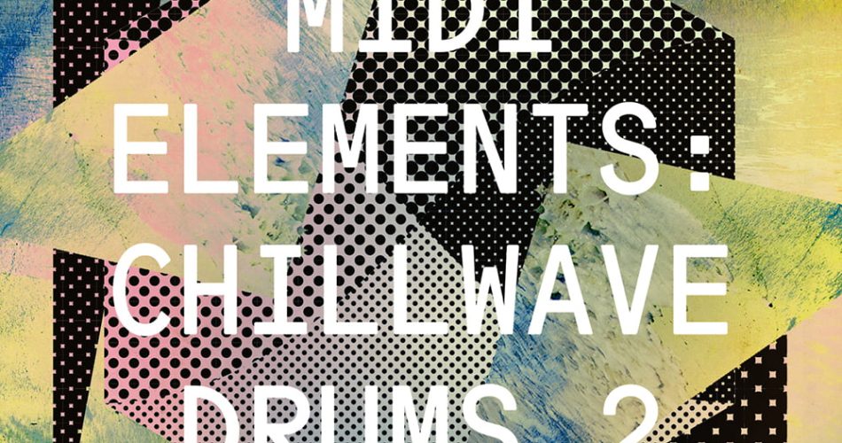Sample Magic MIDI Elements Chillwave Drums 2