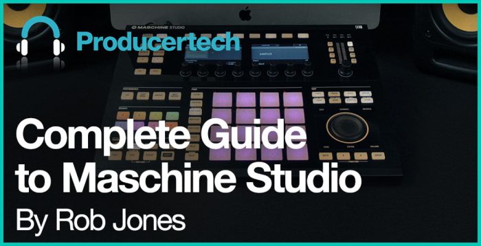 Producertech Complete Guide to Maschine Studio by Rob Jones