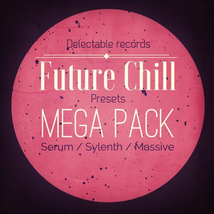 Delectable Records Future Chill Presets Mega Pack