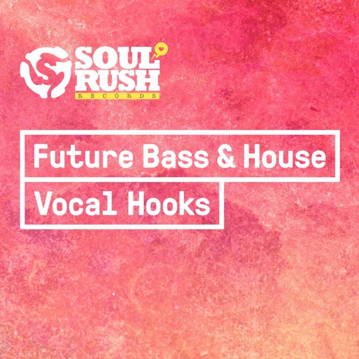 Soul Rush Records Future Bass & House Vocal Hooks