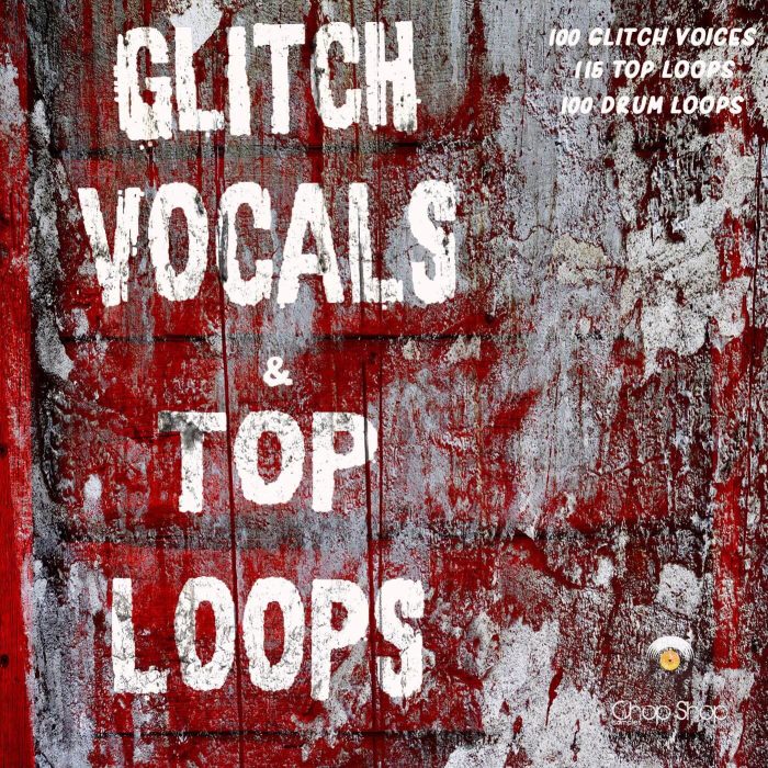 Chop Shop Samples Glitch Vocals & Top Loops