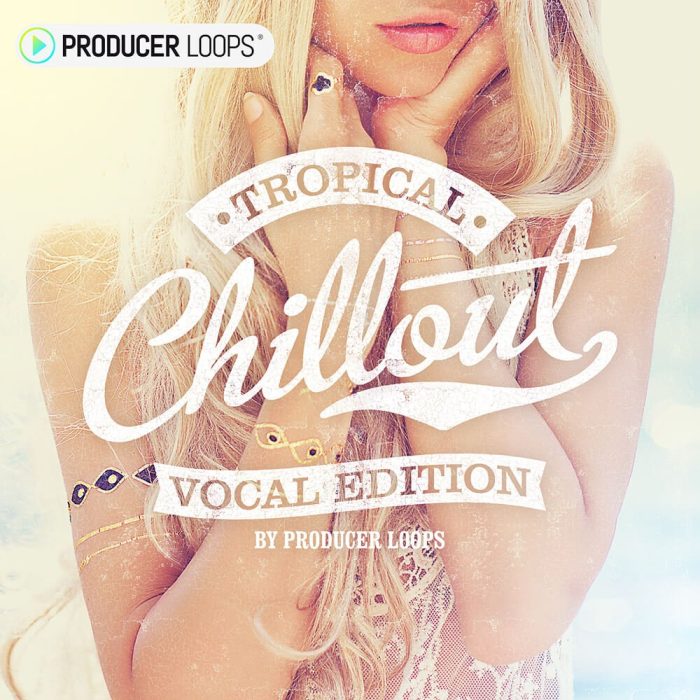 Producer Loops Tropical Chillout Vocal Edition