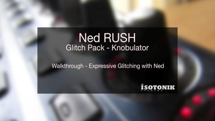 Isotonik Studios Ned Rush Glitch Pack