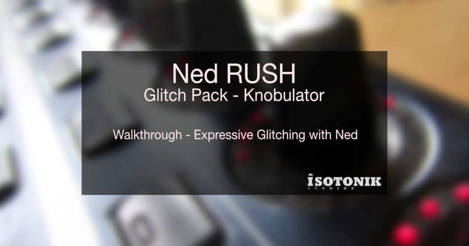 Isotonik Studios Ned Rush Glitch Pack
