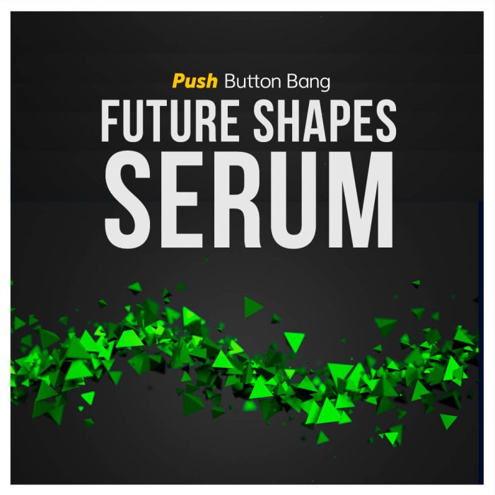 Push Button Bang Future Shapes of Serum