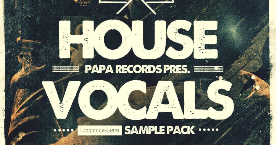 Loopmasters House Vocals by Papa Records