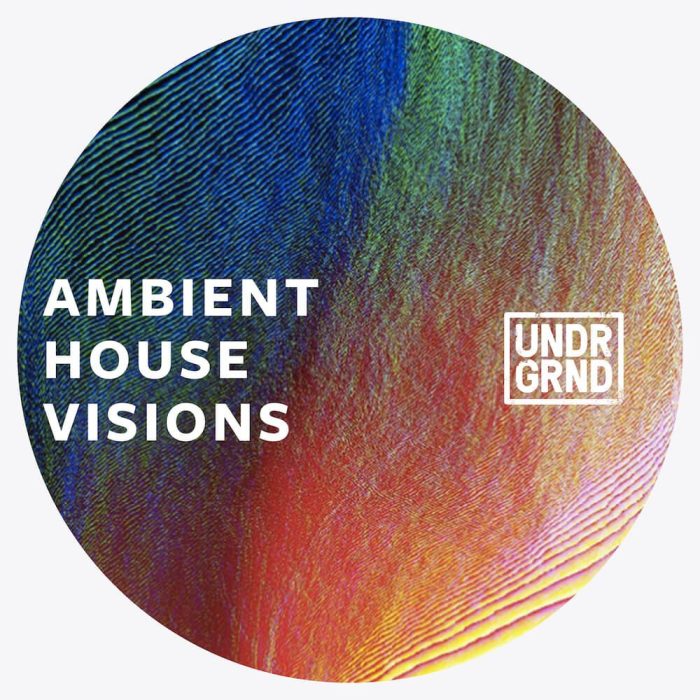 UNDRGRND Sounds Ambient House Visions