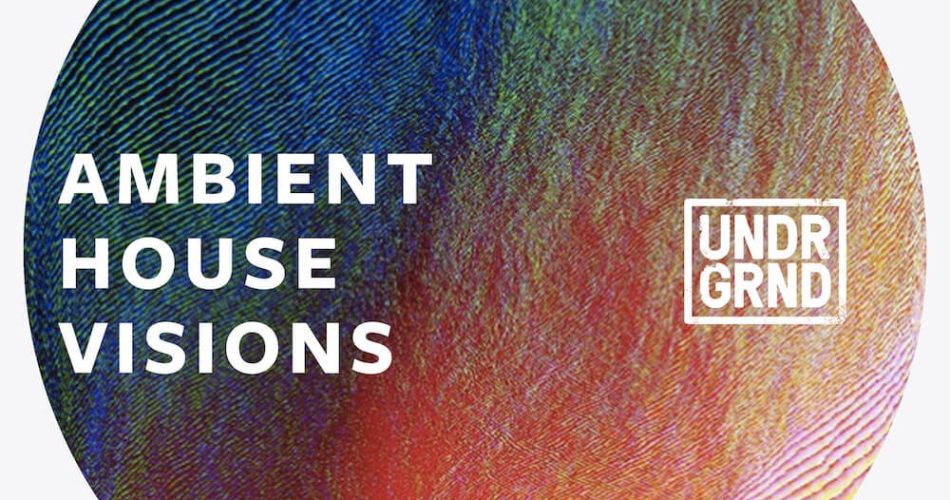 UNDRGRND Sounds Ambient House Visions
