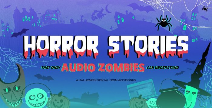 Accusonus Horror Stories that only Audio Zombies can understand