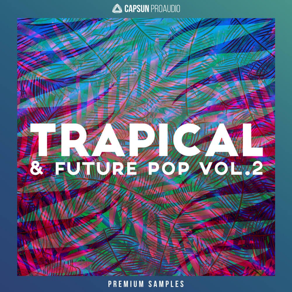 CAPSUN ProAudio releases Trapical & Future Pop Vol. 2 