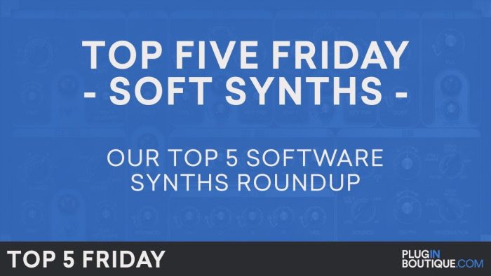 Plugin Boutique Top 5 Friday Soft Synths 2017