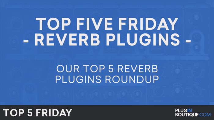 Plugin Boutique Top 5 Friday Reverb Plugins