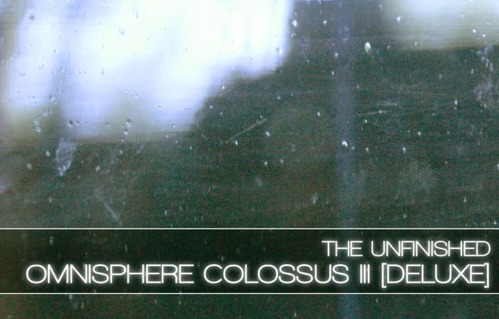 The Unfinished Omnisphere Colossus III Deluxe