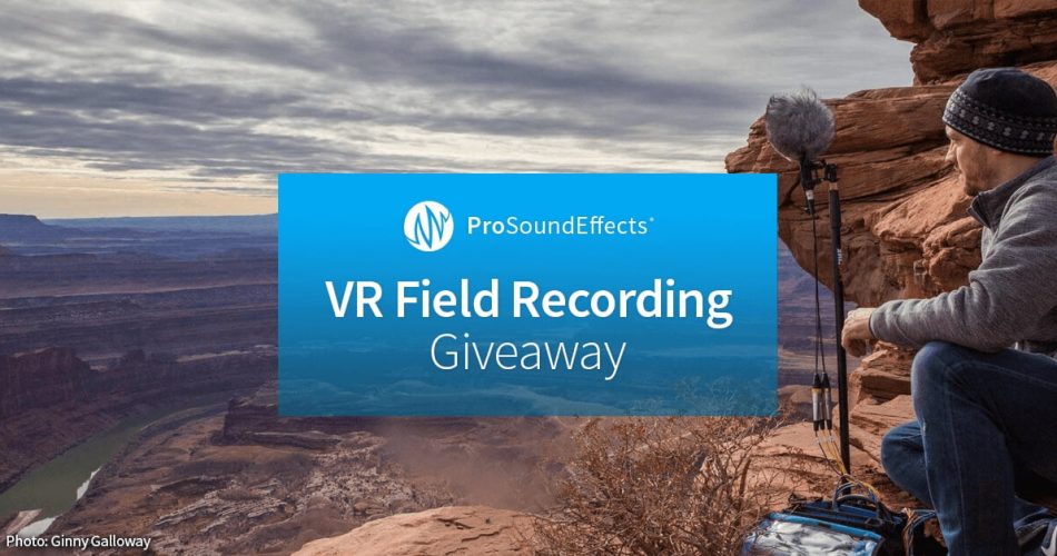Pro Sound Effects VR Field Recording Giveaway