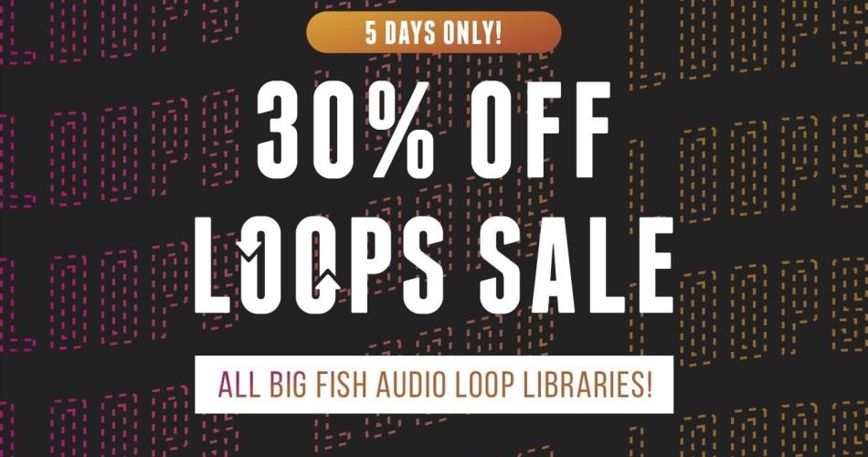 Big Fish Audio 30 off Loops Sale