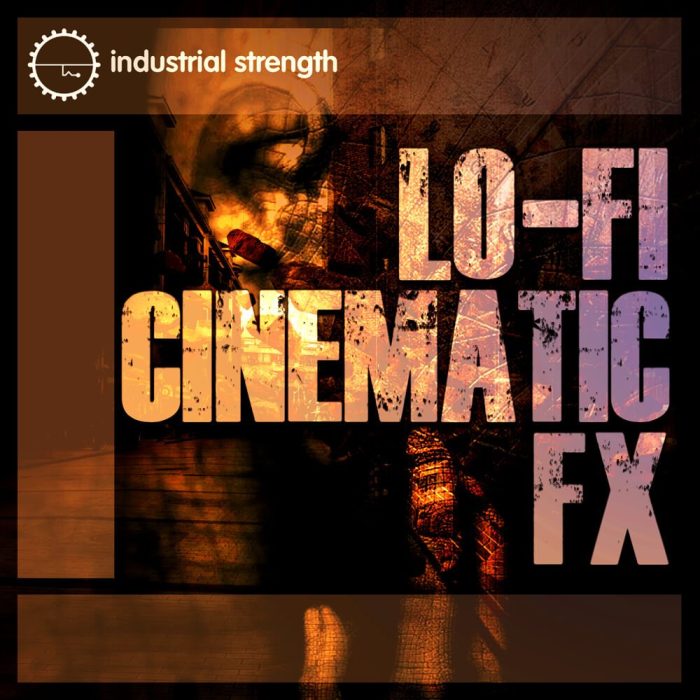 Industrial Strength Samples Lo-Fi Cinematic FX