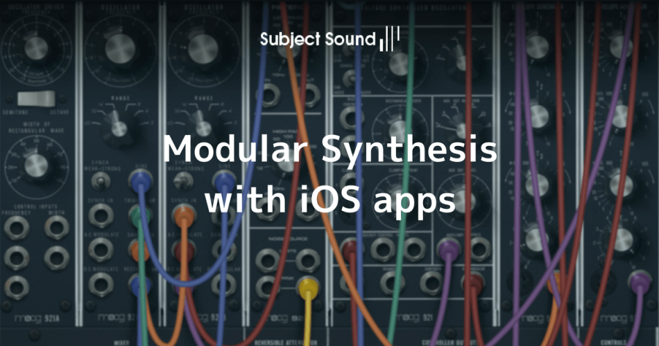 Subject Sound Modular Synthesis with iOS apps