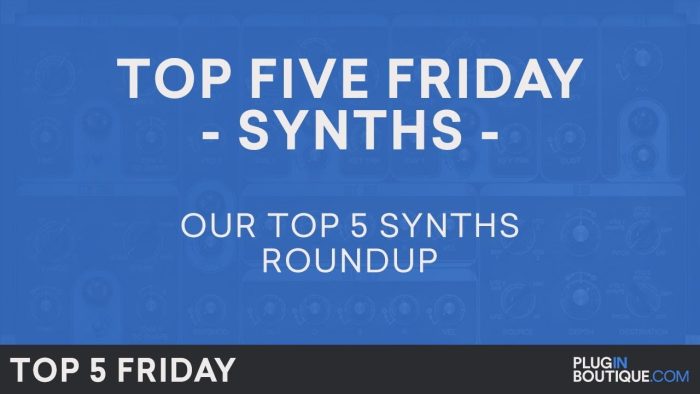 PIB Top 5 Friday Synth Plugins