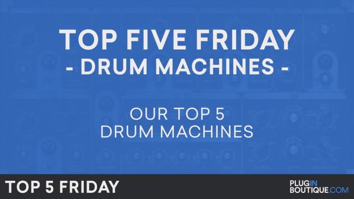 Plugin Boutique Top Five Friday Drum Machines