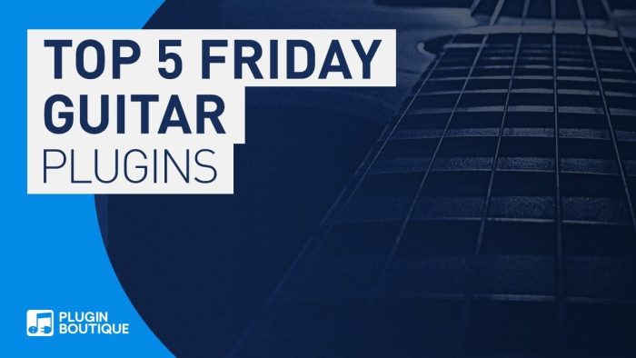 PIB Top 5 Friday Guitar FX plugins