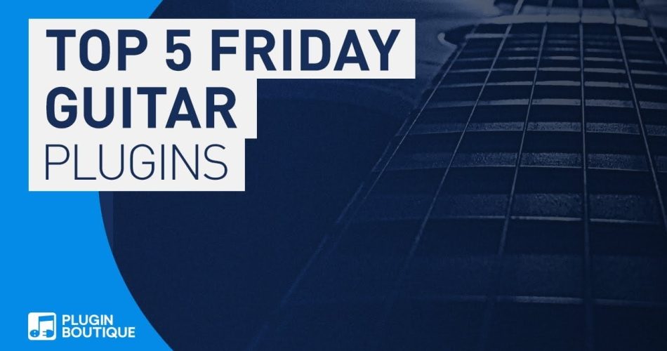 PIB Top 5 Friday Guitar FX plugins