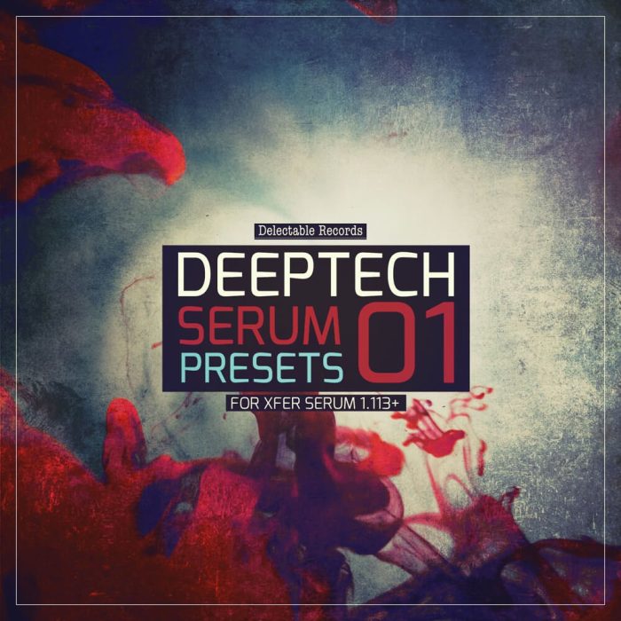Delectable Records Deep Tech Serum Presets 01
