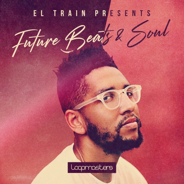 Loopmasters El Train Future Beats & Soul