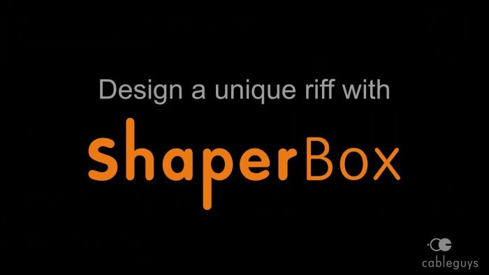 Cableguys Shaperbox design unique riffs